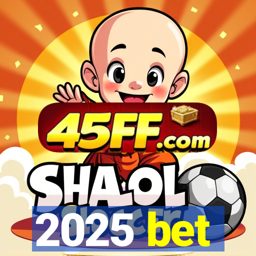 2025 bet